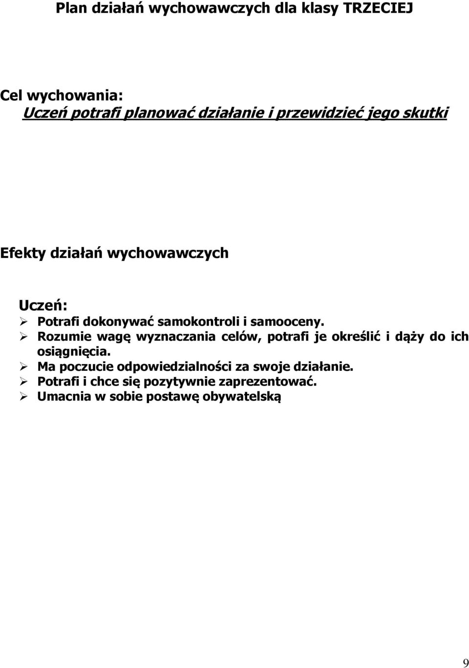 Rozumie wagę wyznaczania celów, potrafi je określić i dąży do ich osiągnięcia.