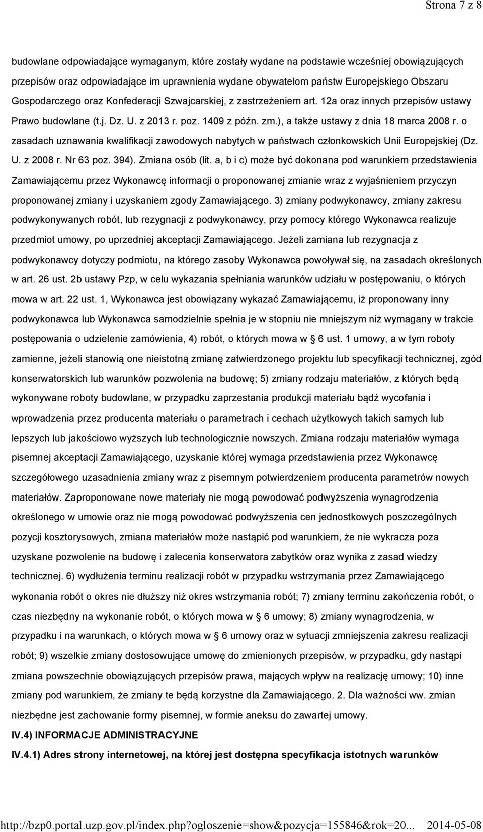 ), a także ustawy z dnia 18 marca 2008 r. o zasadach uznawania kwalifikacji zawodowych nabytych w państwach członkowskich Unii Europejskiej (Dz. U. z 2008 r. Nr 63 poz. 394). Zmiana osób (lit.