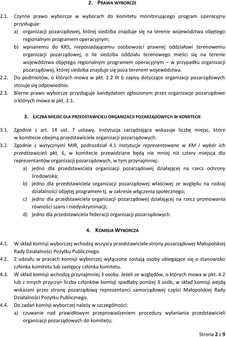 programem operacyjnym; b) wpisanemu do KRS, nieposiadającemu osobowości prawnej oddziałowi terenowemu organizacji pozarządowej, o ile siedziba oddziału terenowego mieści się na terenie województwa