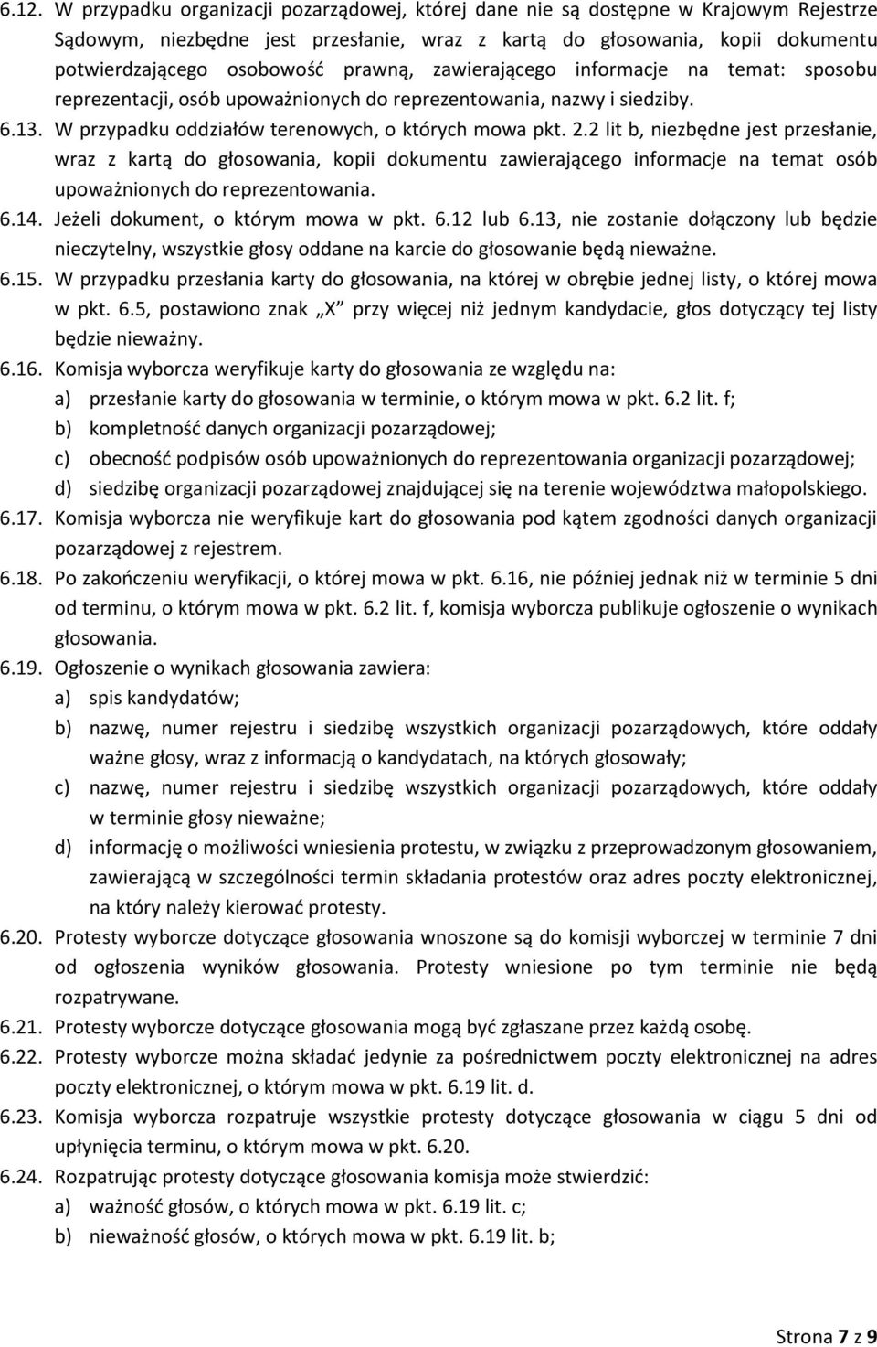 2 lit b, niezbędne jest przesłanie, wraz z kartą do głosowania, kopii dokumentu zawierającego informacje na temat osób upoważnionych do reprezentowania. 6.14. Jeżeli dokument, o którym mowa w pkt. 6.12 lub 6.