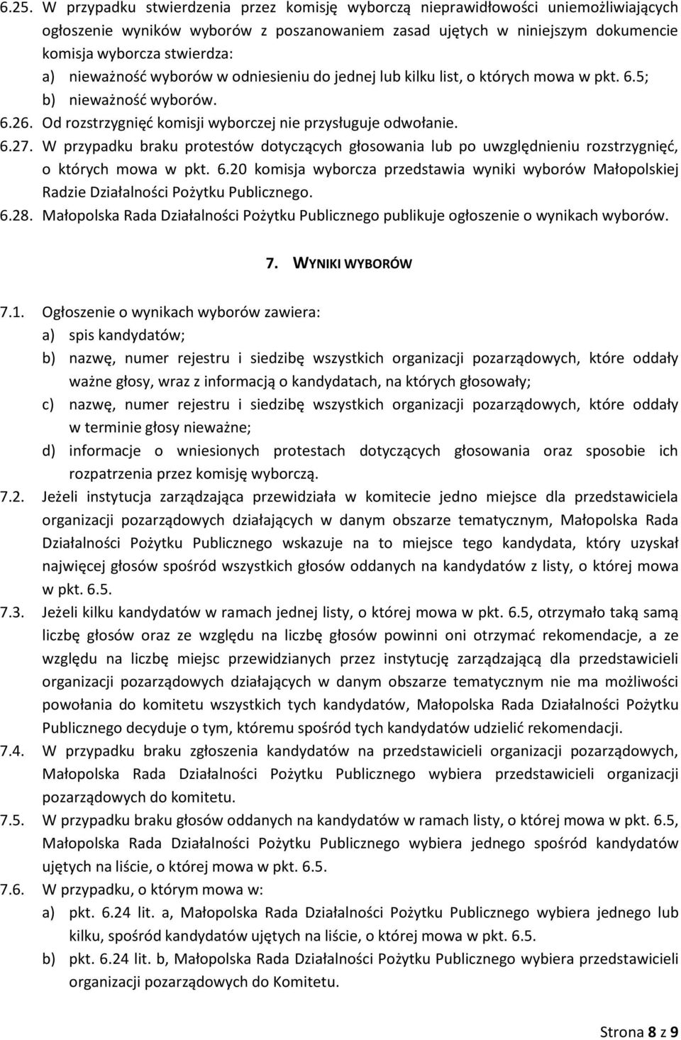 W przypadku braku protestów dotyczących głosowania lub po uwzględnieniu rozstrzygnięć, o których mowa w pkt. 6.