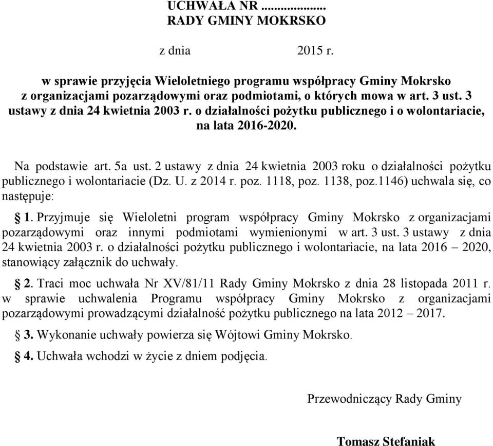 2 ustawy z dnia 24 kwietnia 2003 roku o działalności pożytku publicznego i wolontariacie (Dz. U. z 2014 r. poz. 1118, poz. 1138, poz.1146) uchwala się, co następuje: 1.