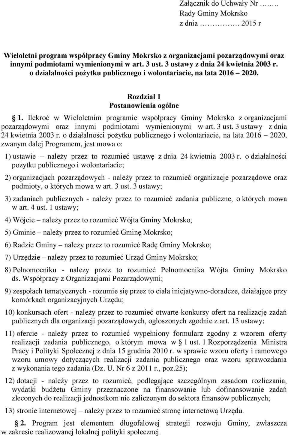 Ilekroć w Wieloletnim programie współpracy Gminy Mokrsko z organizacjami pozarządowymi oraz innymi podmiotami wymienionymi w art. 3 ust. 3 ustawy z dnia 24 kwietnia 2003 r.