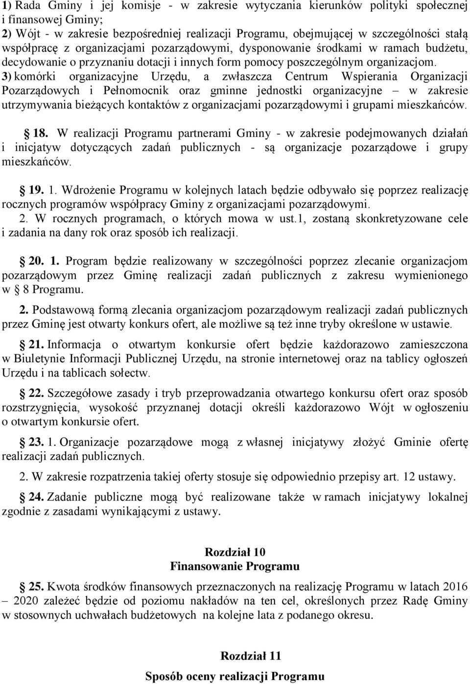 3) komórki organizacyjne Urzędu, a zwłaszcza Centrum Wspierania Organizacji Pozarządowych i Pełnomocnik oraz gminne jednostki organizacyjne w zakresie utrzymywania bieżących kontaktów z organizacjami