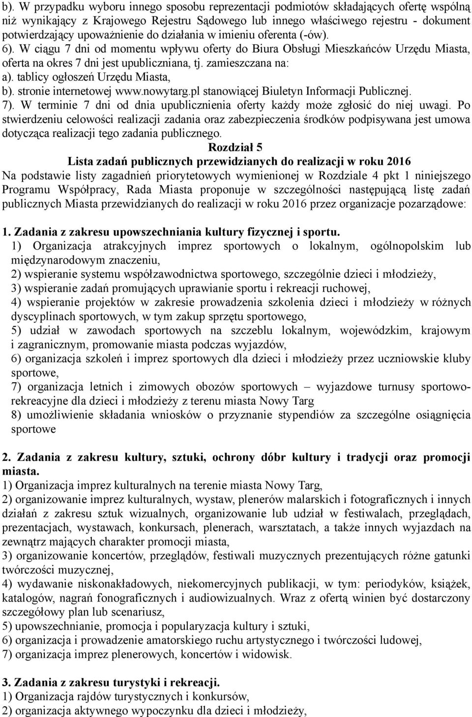 zamieszczana na: a). tablicy ogłoszeń Urzędu Miasta, b). stronie internetowej www.nowytarg.pl stanowiącej Biuletyn Informacji Publicznej. 7).