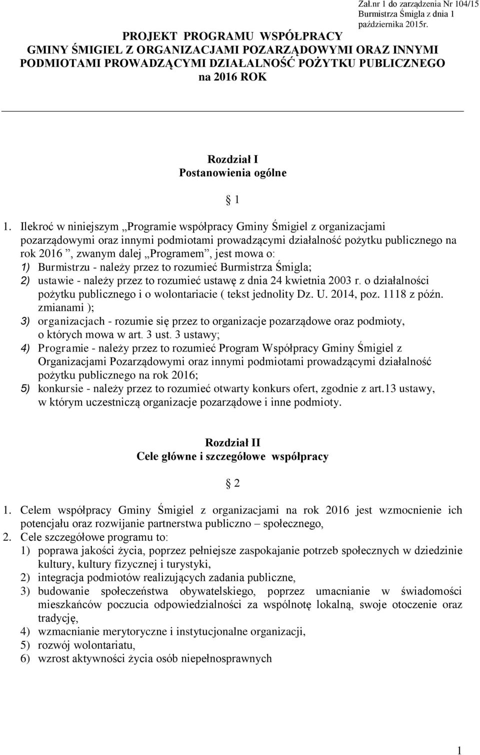 Ilekroć w niniejszym Programie współpracy Gminy Śmigiel z organizacjami pozarządowymi oraz innymi podmiotami prowadzącymi działalność pożytku publicznego na rok 2016, zwanym dalej Programem, jest