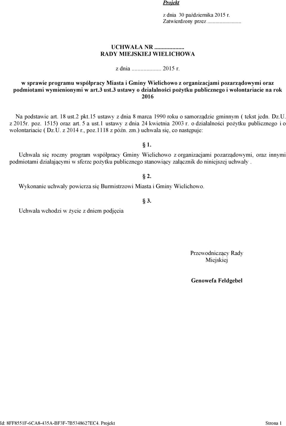 1515) oraz art. 5 a ust.1 ustawy z dnia 24 kwietnia 2003 r. o działalności pożytku publicznego i o wolontariacie ( Dz.U. z 2014 r., poz.1118 z późn. zm.) uchwala się, co następuje: 1.