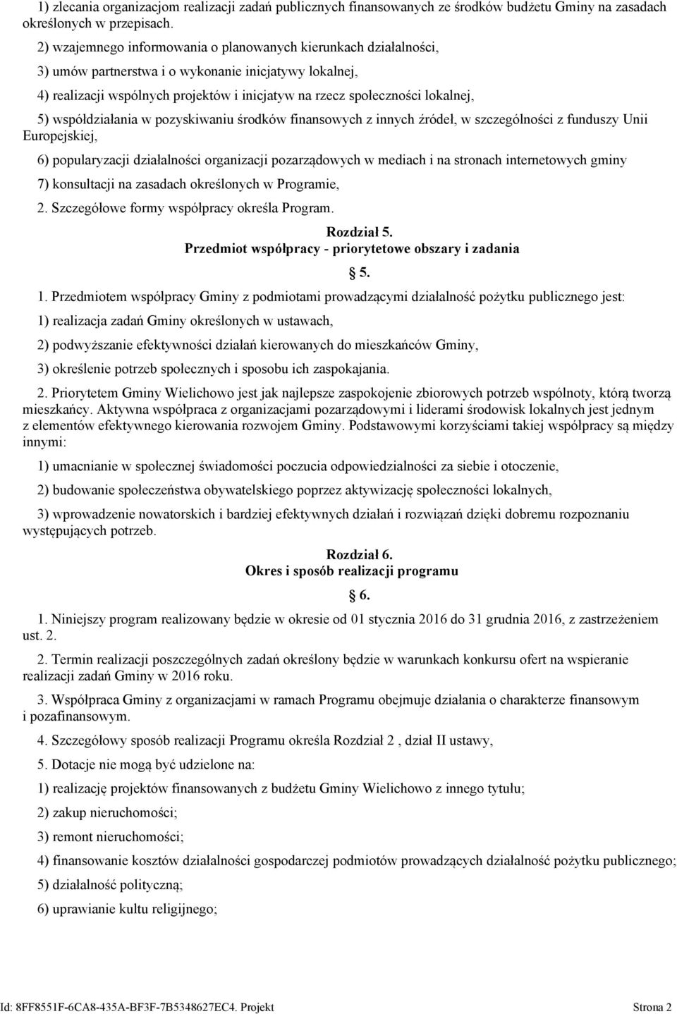 5) współdziałania w pozyskiwaniu środków finansowych z innych źródeł, w szczególności z funduszy Unii Europejskiej, 6) popularyzacji działalności organizacji pozarządowych w mediach i na stronach