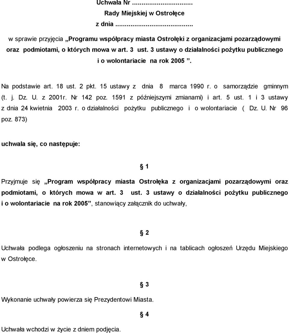 1591 z późniejszymi zmianami) i art. 5 ust. 1 i 3 ustawy z dnia 24 kwietnia 2003 r. o działalności pożytku publicznego i o wolontariacie ( Dz. U. Nr 96 poz.