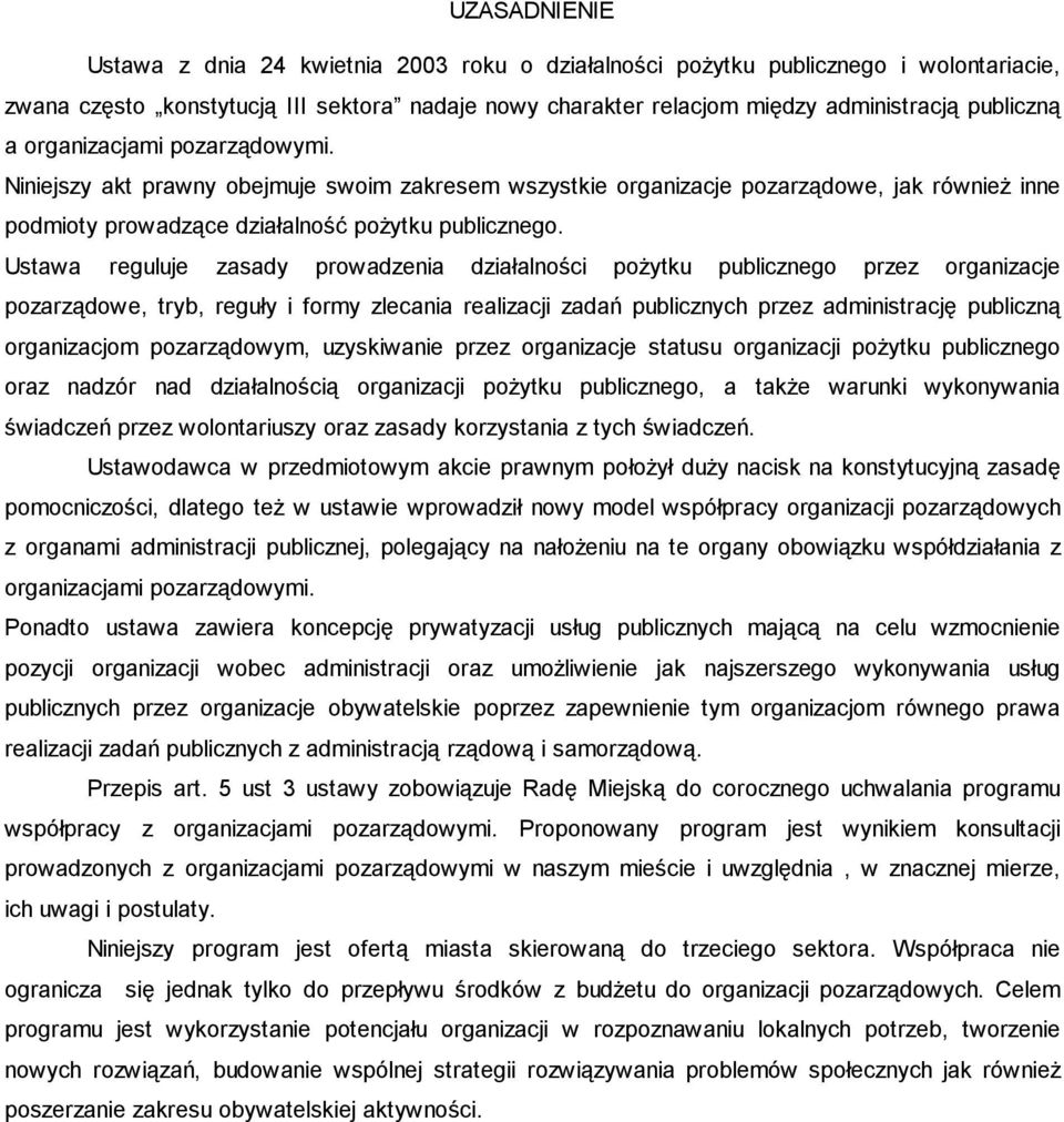 Ustawa reguluje zasady prowadzenia działalności pożytku publicznego przez organizacje pozarządowe, tryb, reguły i formy zlecania realizacji zadań publicznych przez administrację publiczną