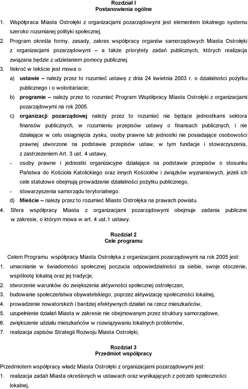 udzielaniem pomocy publicznej. 3. Ilekroć w tekście jest mowa o: a) ustawie należy przez to rozumieć ustawę z dnia 24 kwietnia 2003 r.