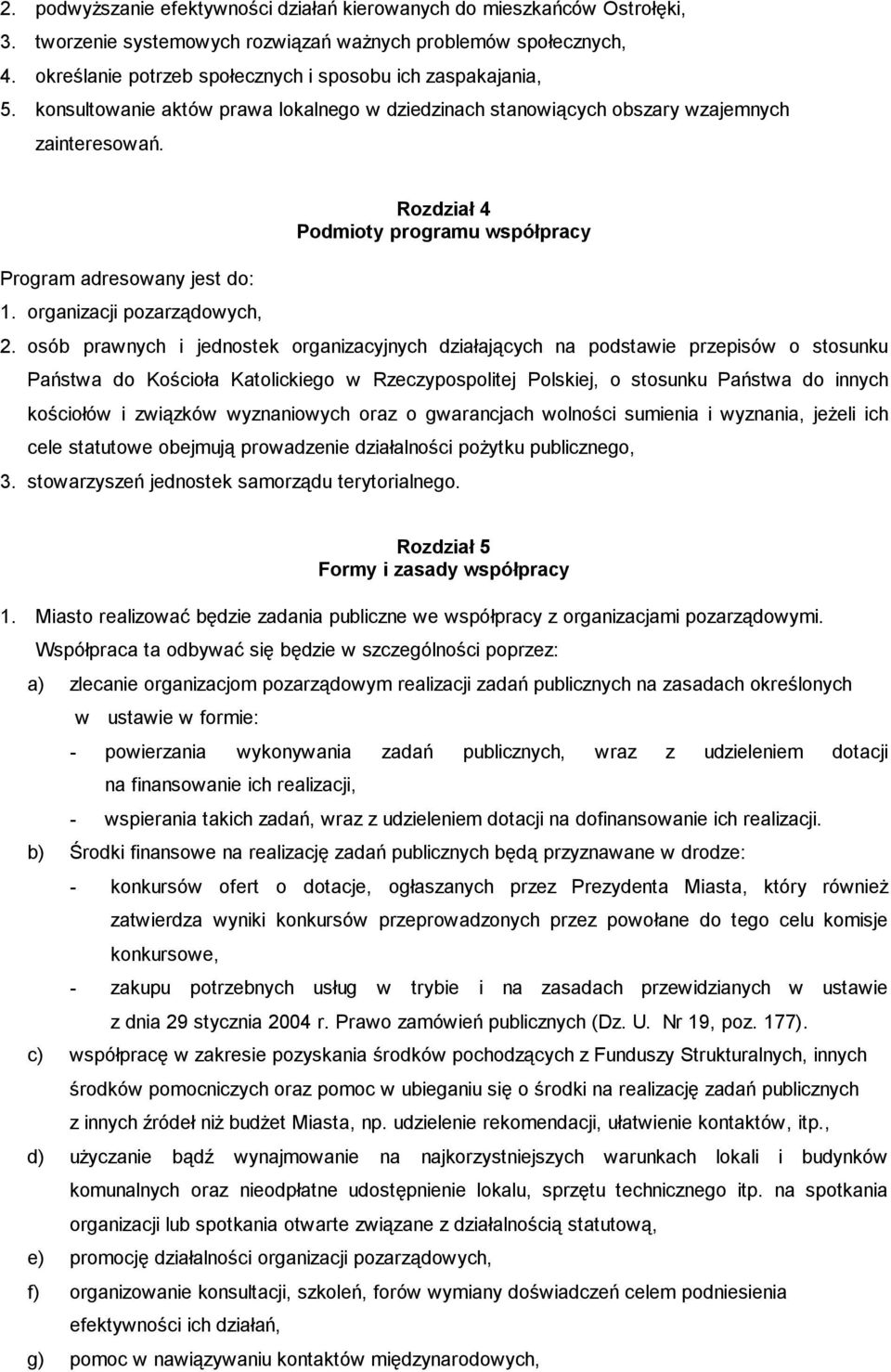 Rozdział 4 Podmioty programu współpracy Program adresowany jest do: 1. organizacji pozarządowych, 2.