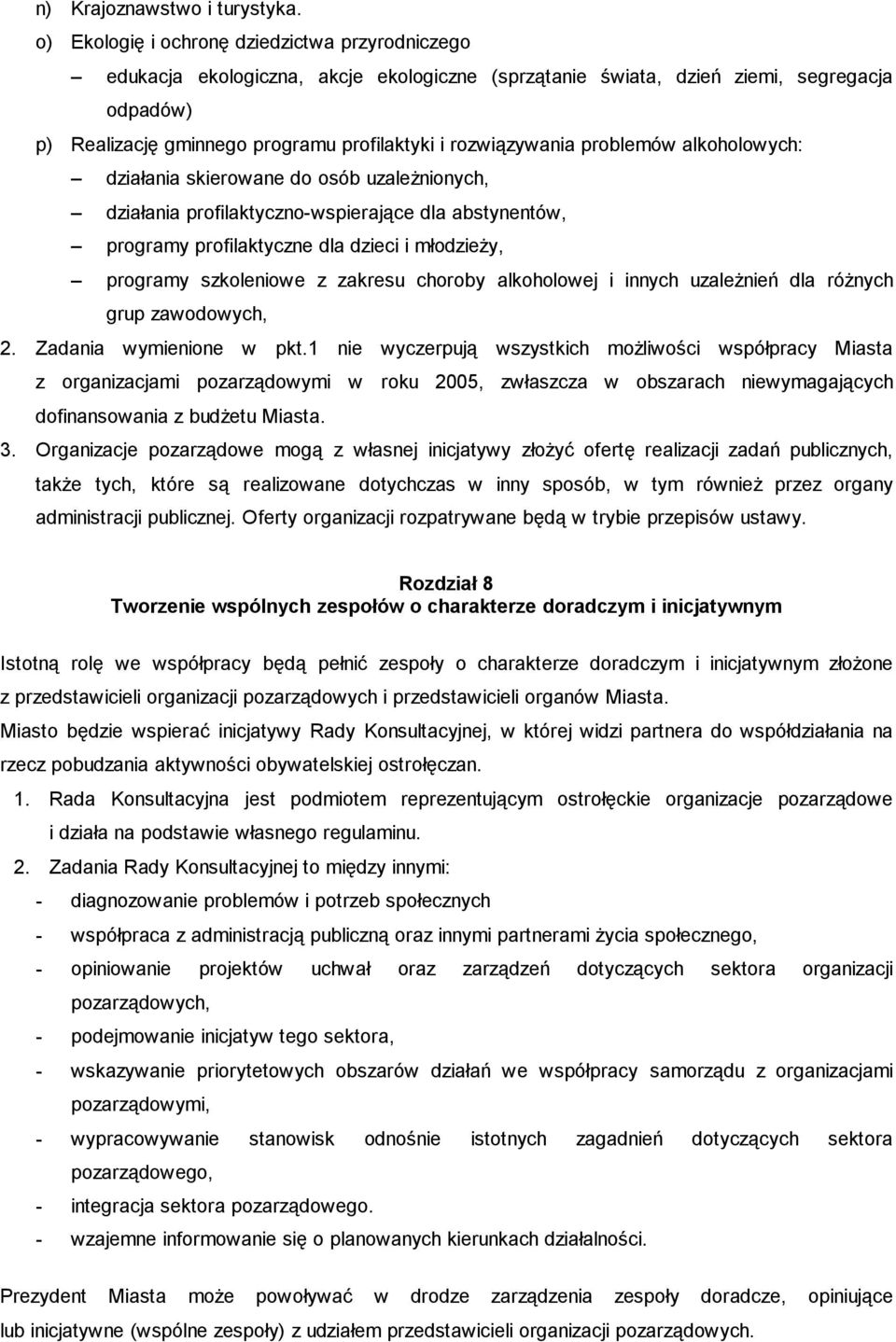 rozwiązywania problemów alkoholowych: działania skierowane do osób uzależnionych, działania profilaktyczno-wspierające dla abstynentów, programy profilaktyczne dla dzieci i młodzieży, programy