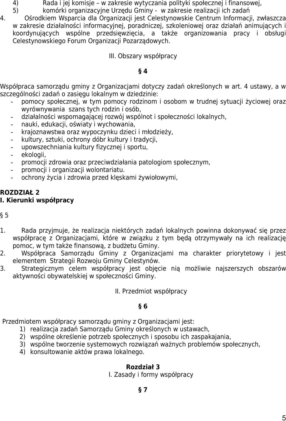 przedsięwzięcia, a także organizowania pracy i obsługi Celestynowskiego Forum Organizacji Pozarządowych. III.