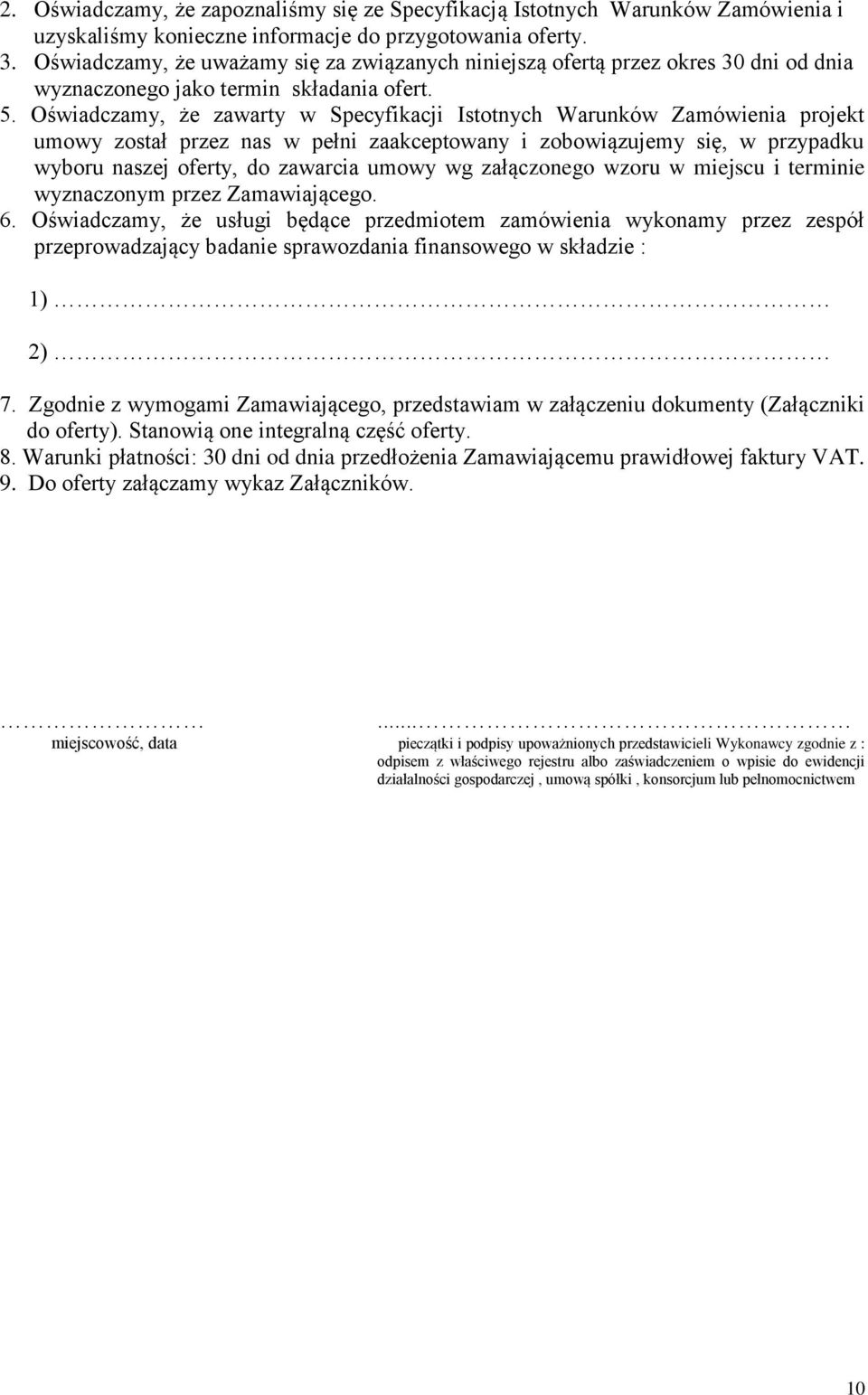 Oświadczamy, że zawarty w Specyfikacji Istotnych Warunków Zamówienia projekt umowy został przez nas w pełni zaakceptowany i zobowiązujemy się, w przypadku wyboru naszej oferty, do zawarcia umowy wg