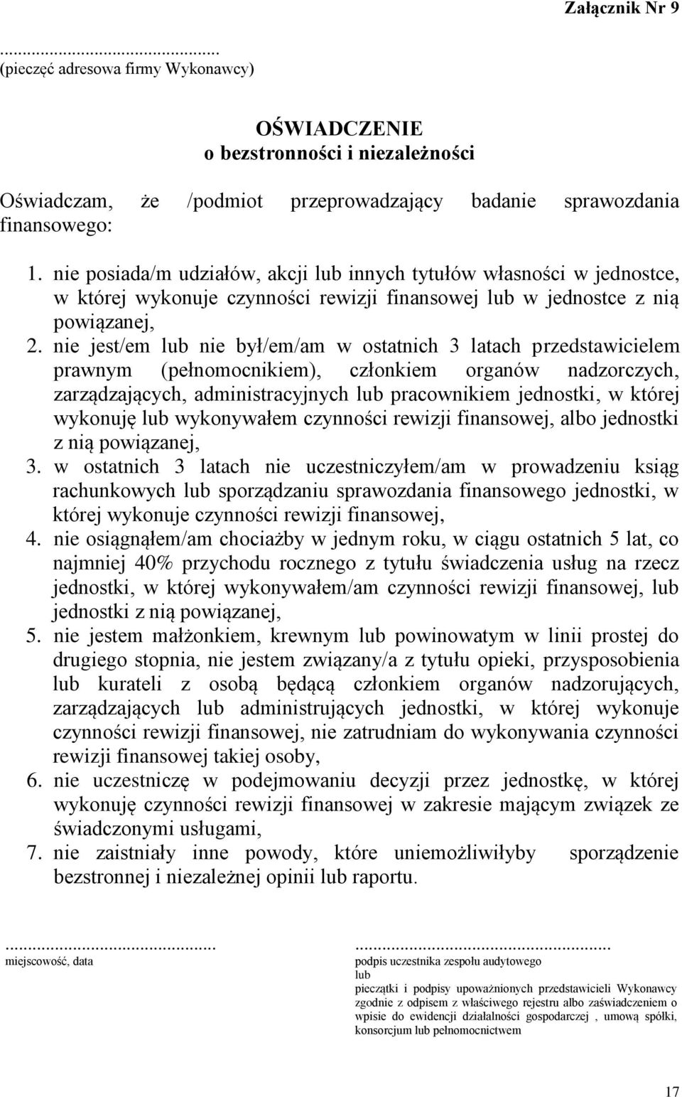 nie jest/em lub nie był/em/am w ostatnich 3 latach przedstawicielem prawnym (pełnomocnikiem), członkiem organów nadzorczych, zarządzających, administracyjnych lub pracownikiem jednostki, w której