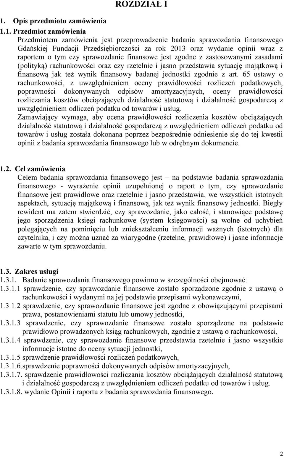 1. Przedmiot zamówienia Przedmiotem zamówienia jest przeprowadzenie badania sprawozdania finansowego Gdańskiej Fundacji Przedsiębiorczości za rok 2013 oraz wydanie opinii wraz z raportem o tym czy