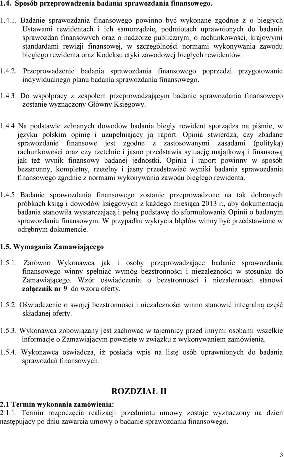 oraz Kodeksu etyki zawodowej biegłych rewidentów. 1.4.2. Przeprowadzenie badania sprawozdania finansowego poprzedzi przygotowanie indywidualnego planu badania sprawozdania finansowego. 1.4.3.