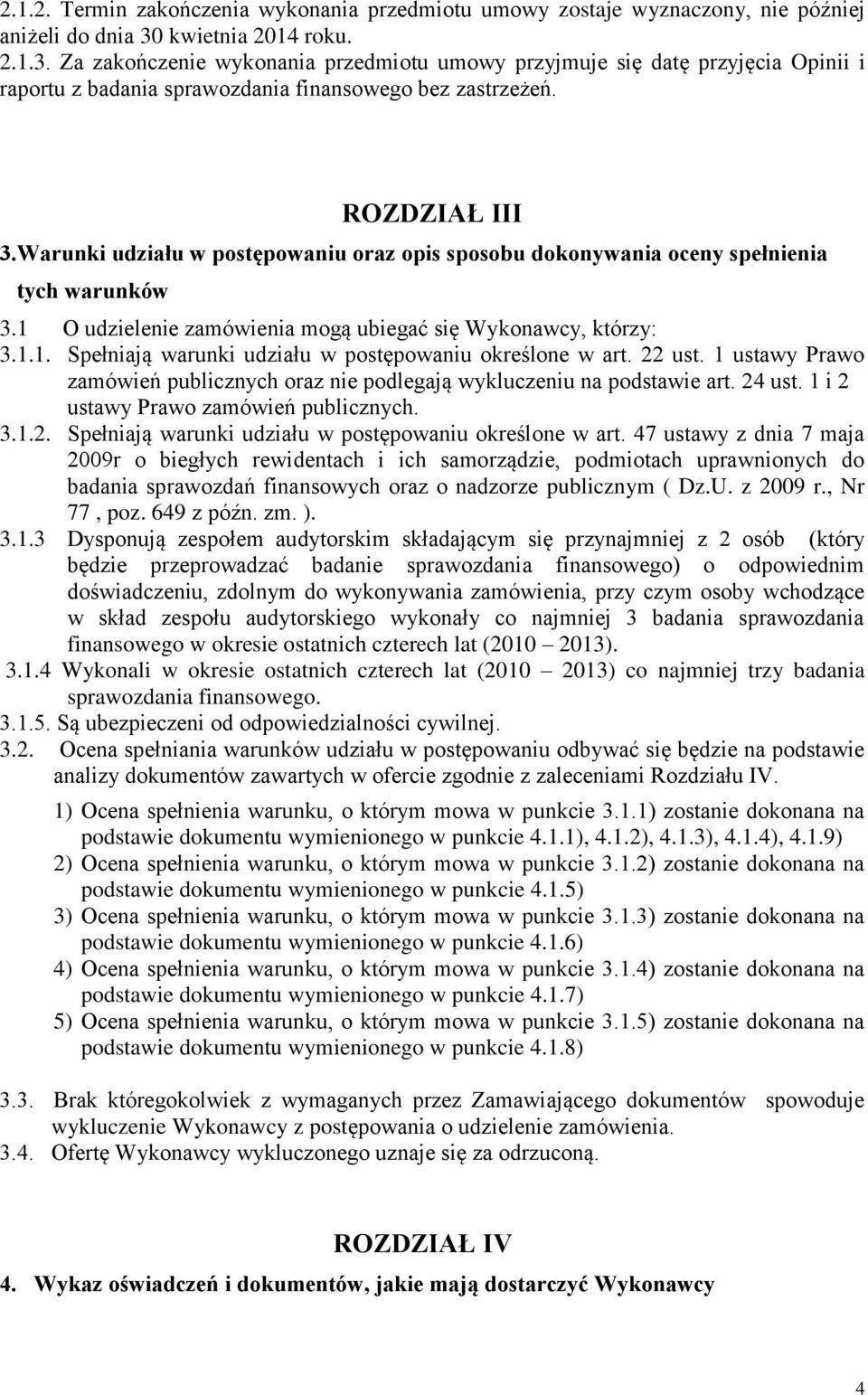 Warunki udziału w postępowaniu oraz opis sposobu dokonywania oceny spełnienia tych warunków 3.1 O udzielenie zamówienia mogą ubiegać się Wykonawcy, którzy: 3.1.1. Spełniają warunki udziału w postępowaniu określone w art.