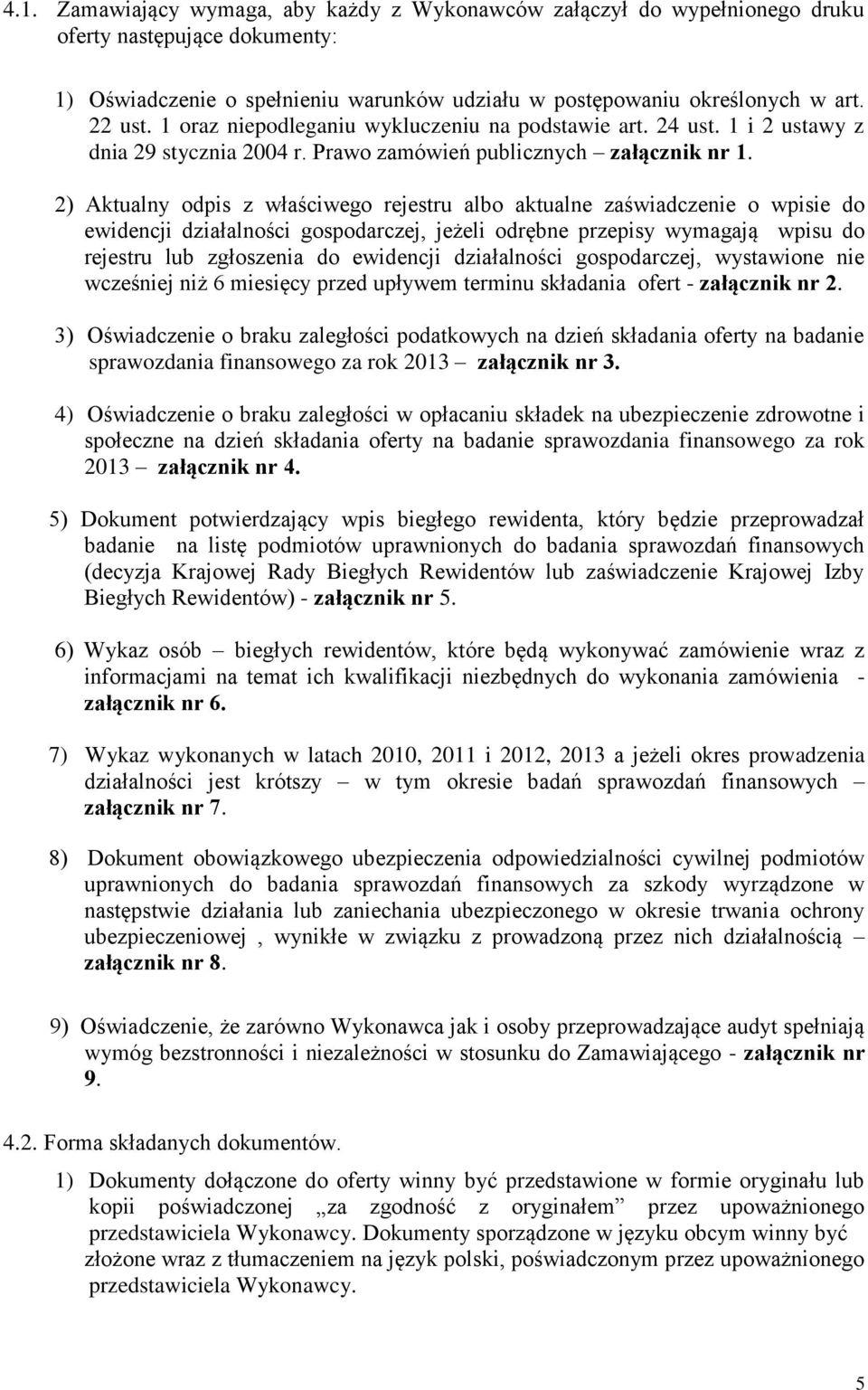 2) Aktualny odpis z właściwego rejestru albo aktualne zaświadczenie o wpisie do ewidencji działalności gospodarczej, jeżeli odrębne przepisy wymagają wpisu do rejestru lub zgłoszenia do ewidencji