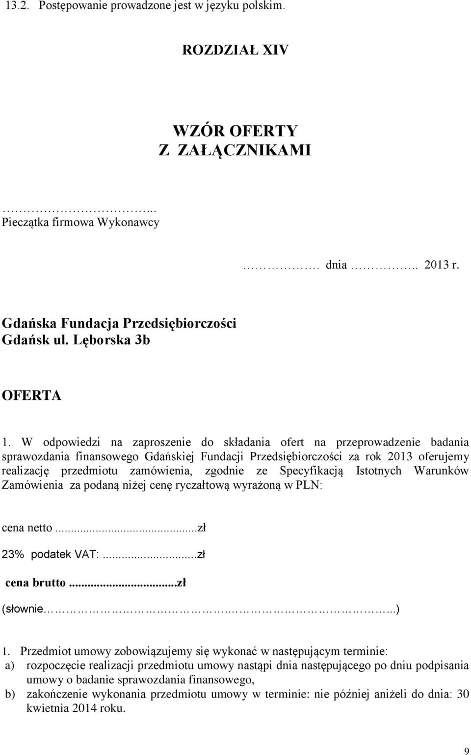 W odpowiedzi na zaproszenie do składania ofert na przeprowadzenie badania sprawozdania finansowego Gdańskiej Fundacji Przedsiębiorczości za rok 2013 oferujemy realizację przedmiotu zamówienia,