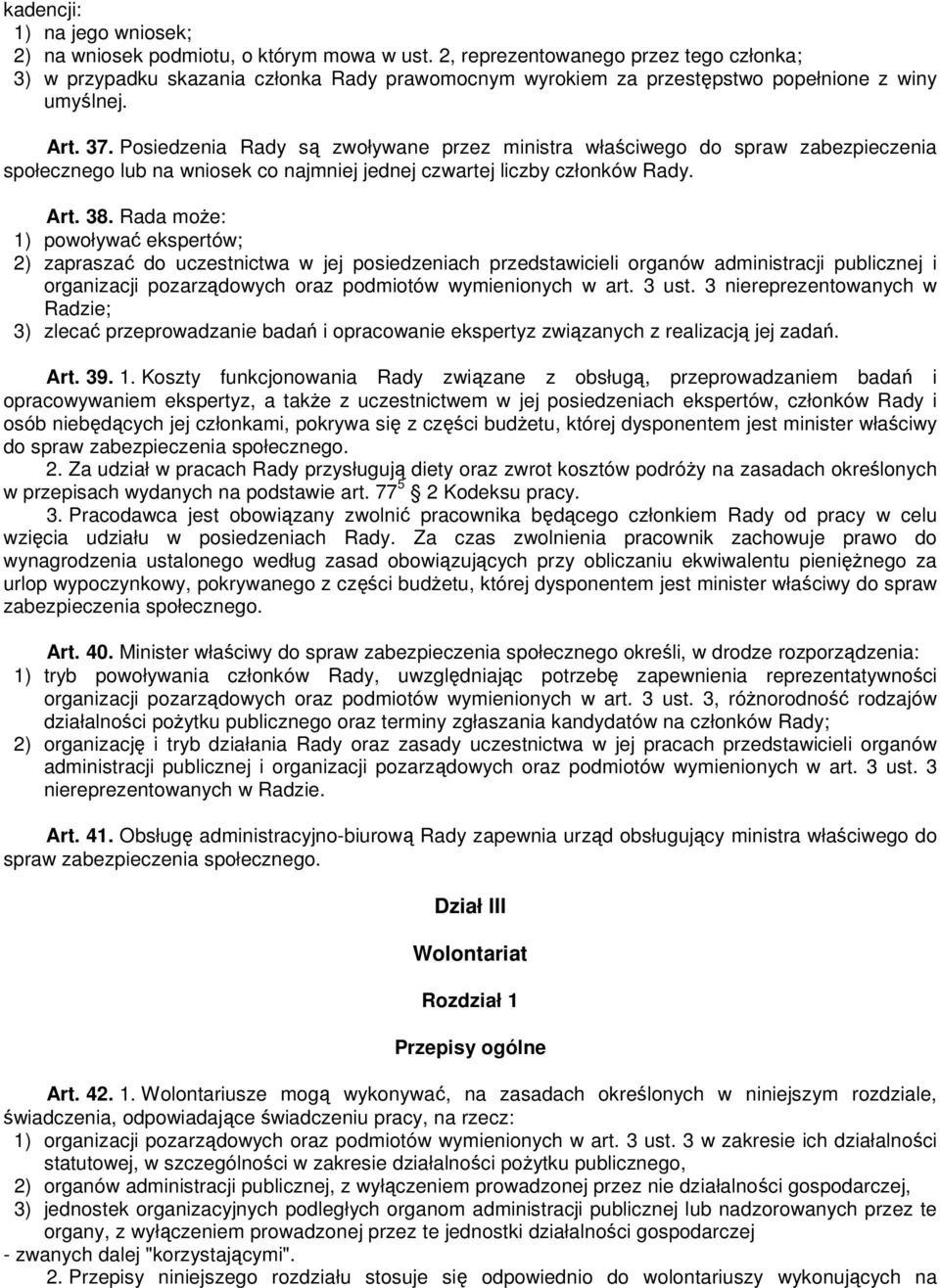 Posiedzenia Rady są zwoływane przez ministra właściwego do spraw zabezpieczenia społecznego lub na wniosek co najmniej jednej czwartej liczby członków Rady. Art. 38.