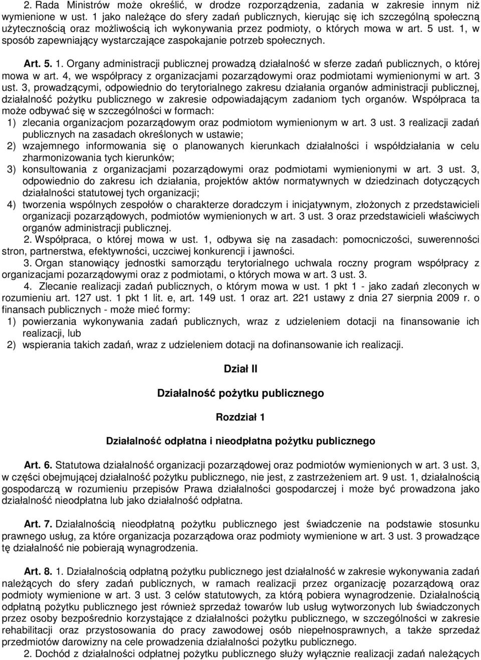 1, w sposób zapewniający wystarczające zaspokajanie potrzeb społecznych. Art. 5. 1. Organy administracji publicznej prowadzą działalność w sferze zadań publicznych, o której mowa w art.