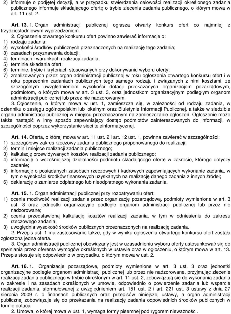 Art. 13. 1. Organ administracji publicznej ogłasza otwarty konkurs ofert co najmniej z trzydziestodniowym wyprzedzeniem. 2.