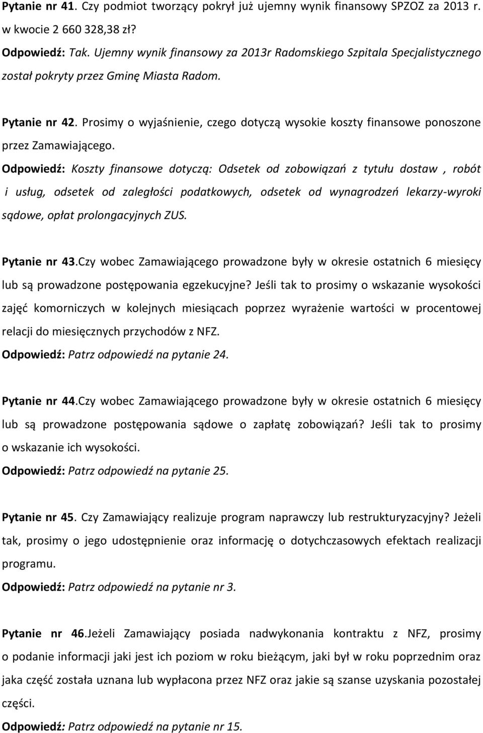 Prosimy o wyjaśnienie, czego dotyczą wysokie koszty finansowe ponoszone przez Zamawiającego.