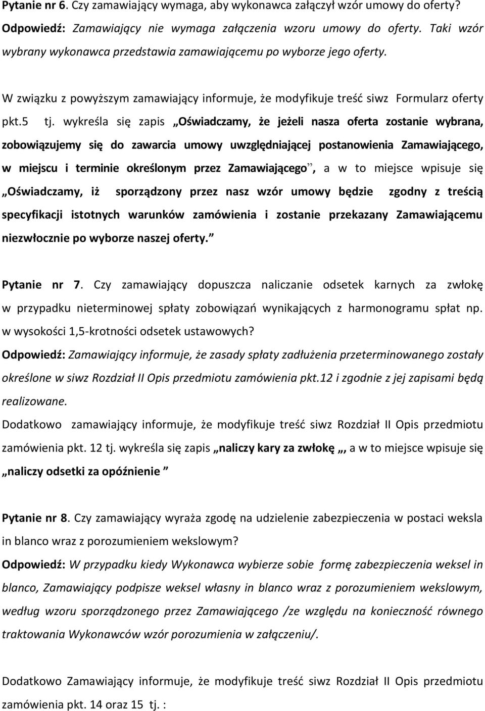 wykreśla się zapis Oświadczamy, że jeżeli nasza oferta zostanie wybrana, zobowiązujemy się do zawarcia umowy uwzględniającej postanowienia Zamawiającego, w miejscu i terminie określonym przez