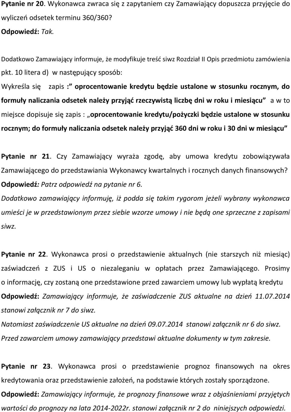 10 litera d) w następujący sposób: Wykreśla się zapis : oprocentowanie kredytu będzie ustalone w stosunku rocznym, do formuły naliczania odsetek należy przyjąć rzeczywistą liczbę dni w roku i