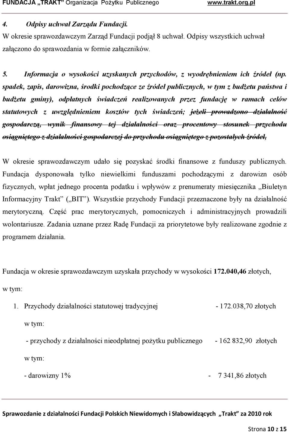 spadek, zapis, darowizna, środki pochodzące ze źródeł publicznych, w tym z budżetu państwa i budżetu gminy), odpłatnych świadczeń realizowanych przez fundację w ramach celów statutowych z