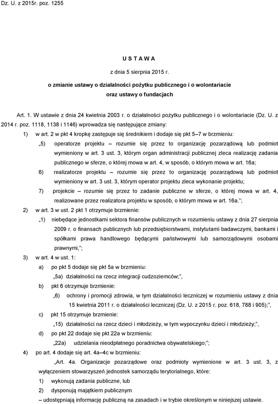 2 w pkt 4 kropkę zastępuje się średnikiem i dodaje się pkt 5 7 w brzmieniu: 5) operatorze projektu rozumie się przez to organizację pozarządową lub podmiot wymieniony w art. 3 ust.