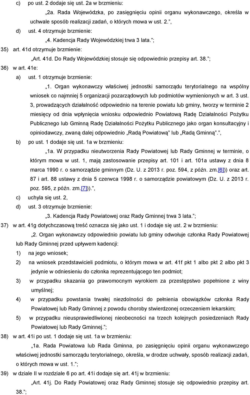 1 otrzymuje brzmienie: 1. Organ wykonawczy właściwej jednostki samorządu terytorialnego na wspólny wniosek co najmniej 5 organizacji pozarządowych lub podmiotów wymienionych w art. 3 ust.