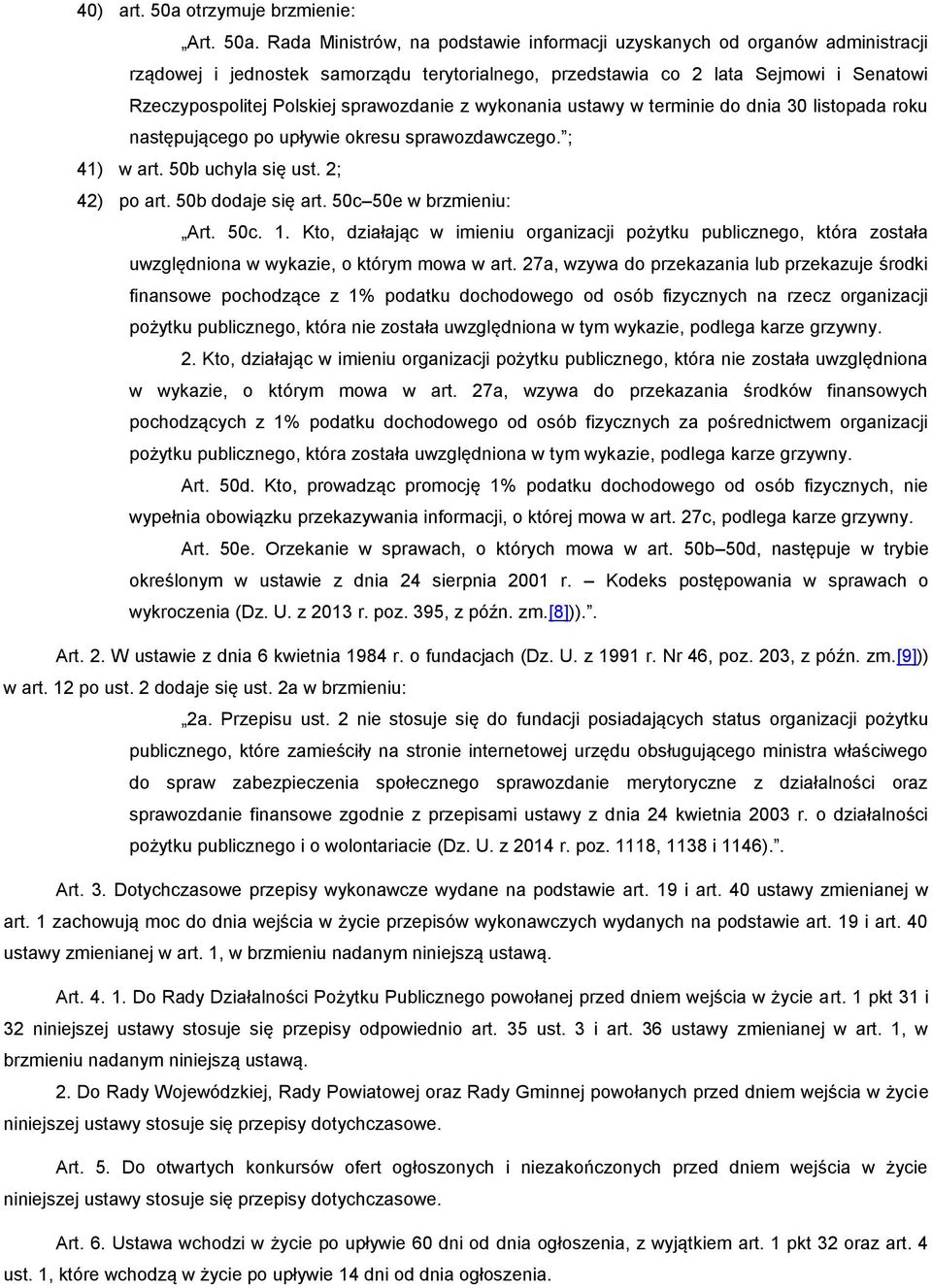 Rada Ministrów, na podstawie informacji uzyskanych od organów administracji rządowej i jednostek samorządu terytorialnego, przedstawia co 2 lata Sejmowi i Senatowi Rzeczypospolitej Polskiej