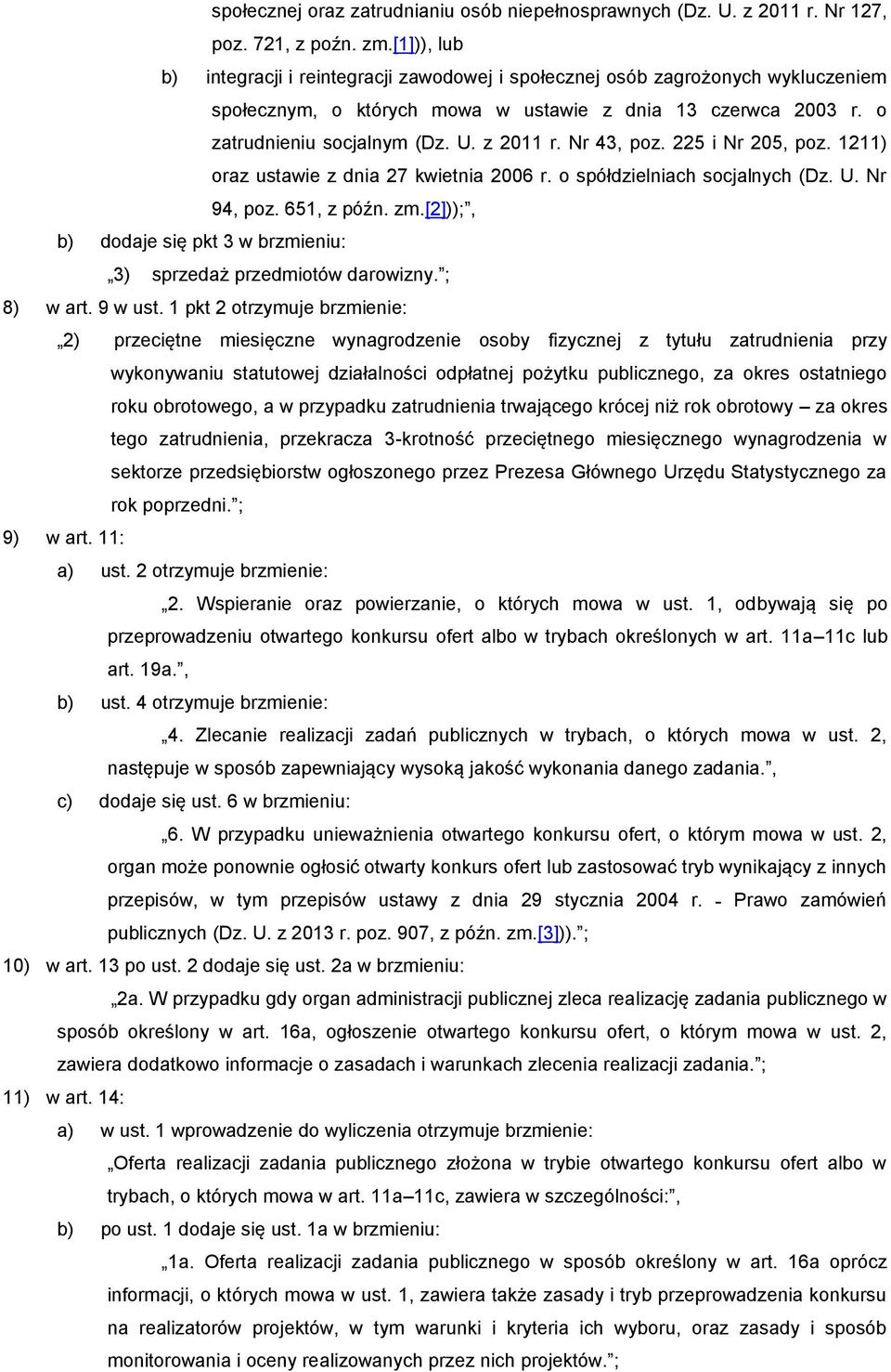 Nr 43, poz. 225 i Nr 205, poz. 1211) oraz ustawie z dnia 27 kwietnia 2006 r. o spółdzielniach socjalnych (Dz. U. Nr 94, poz. 651, z późn. zm.