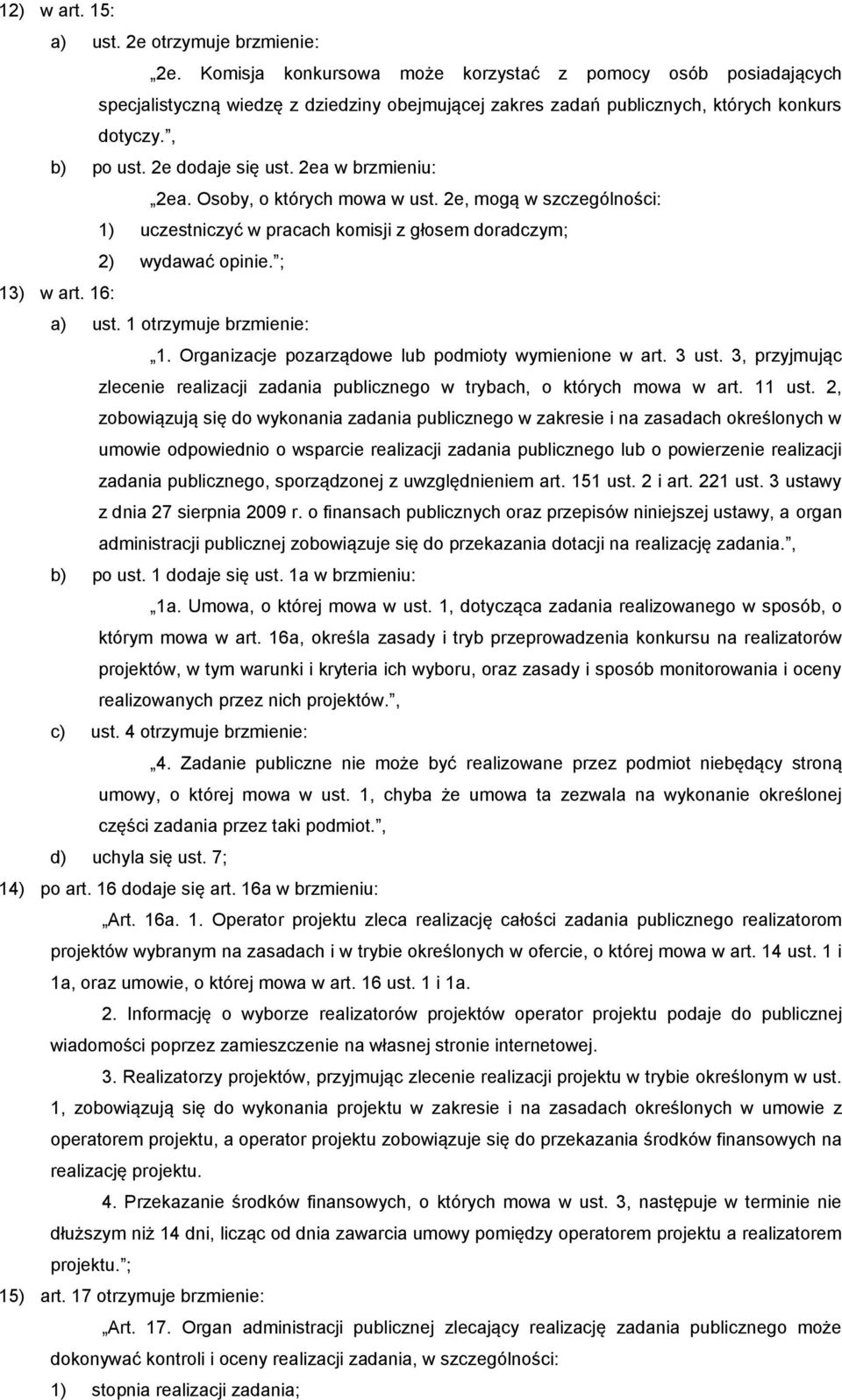 2ea w brzmieniu: 2ea. Osoby, o których mowa w ust. 2e, mogą w szczególności: 1) uczestniczyć w pracach komisji z głosem doradczym; 2) wydawać opinie. ; 13) w art. 16: a) ust. 1 otrzymuje brzmienie: 1.