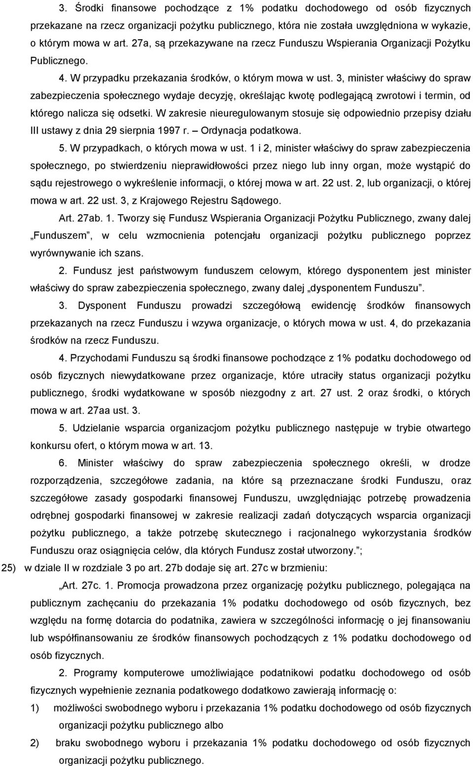 3, minister właściwy do spraw zabezpieczenia społecznego wydaje decyzję, określając kwotę podlegającą zwrotowi i termin, od którego nalicza się odsetki.