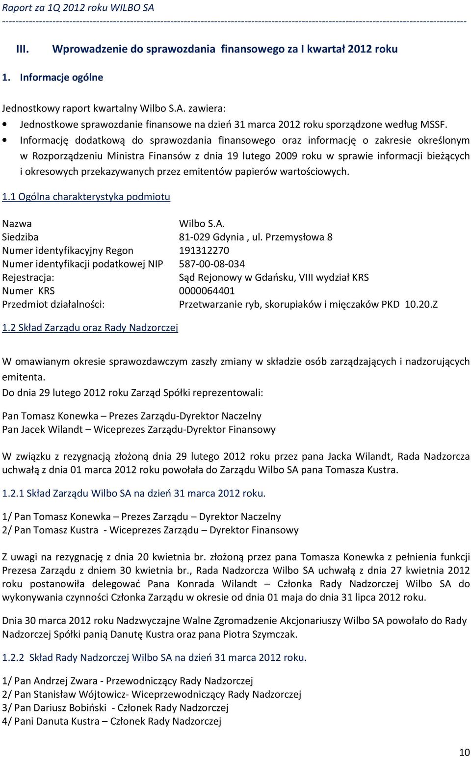 Informację dodatkową do sprawozdania finansowego oraz informację o zakresie określonym w Rozporządzeniu Ministra Finansów z dnia 19 lutego 2009 roku w sprawie informacji bieżących i okresowych