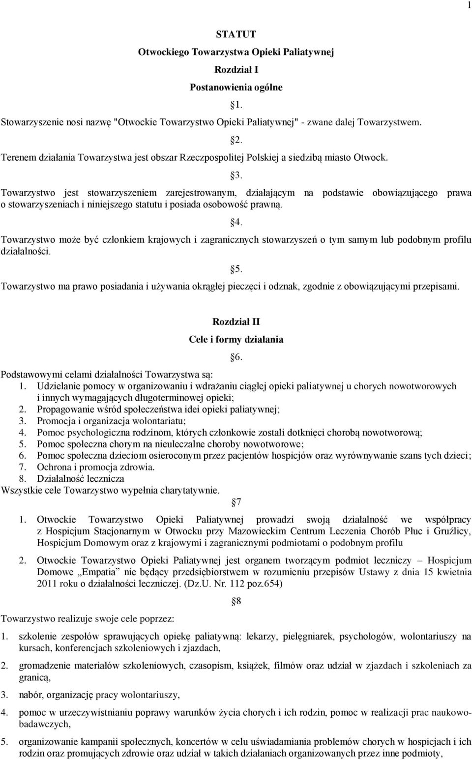 Towarzystwo jest stowarzyszeniem zarejestrowanym, działającym na podstawie obowiązującego prawa o stowarzyszeniach i niniejszego statutu i posiada osobowość prawną. 4.