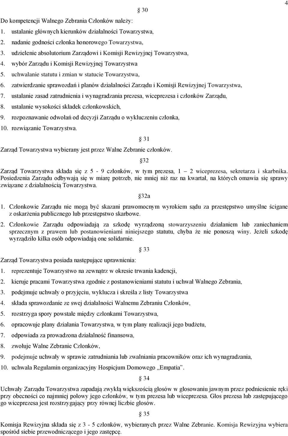 zatwierdzanie sprawozdań i planów działalności Zarządu i Komisji Rewizyjnej Towarzystwa, 7. ustalanie zasad zatrudnienia i wynagradzania prezesa, wiceprezesa i członków Zarządu, 8.