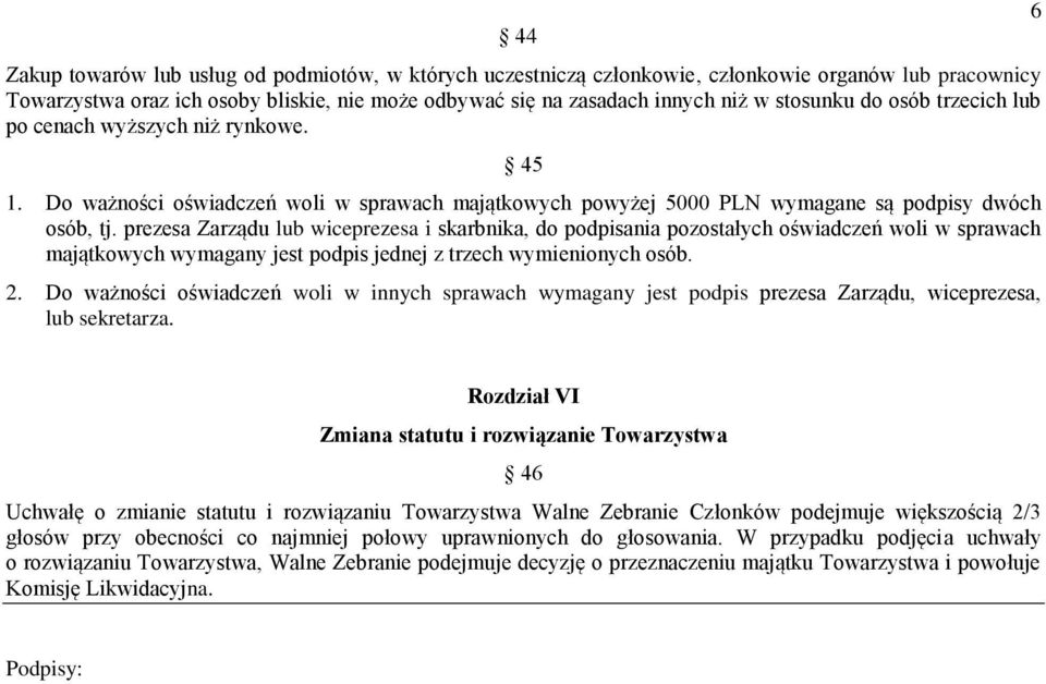 prezesa Zarządu lub wiceprezesa i skarbnika, do podpisania pozostałych oświadczeń woli w sprawach majątkowych wymagany jest podpis jednej z trzech wymienionych osób. 2.