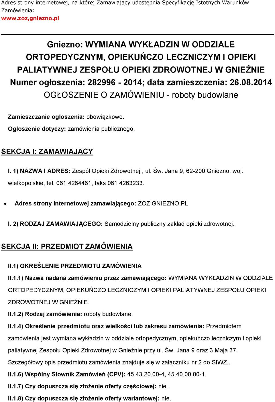 2014 OGŁOSZENIE O ZAMÓWIENIU - rbty budwlane Zamieszczanie głszenia: bwiązkwe. Ogłszenie dtyczy: zamówienia publiczneg. SEKCJA I: ZAMAWIAJĄCY I. 1) NAZWA I ADRES: Zespół Opieki Zdrwtnej, ul. Św.