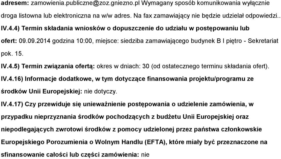 IV.4.16) Infrmacje ddatkwe, w tym dtyczące finanswania prjektu/prgramu ze śrdków Unii Eurpejskiej: nie dtyczy. IV.4.17) Czy przewiduje się unieważnienie pstępwania udzielenie zamówienia, w przypadku