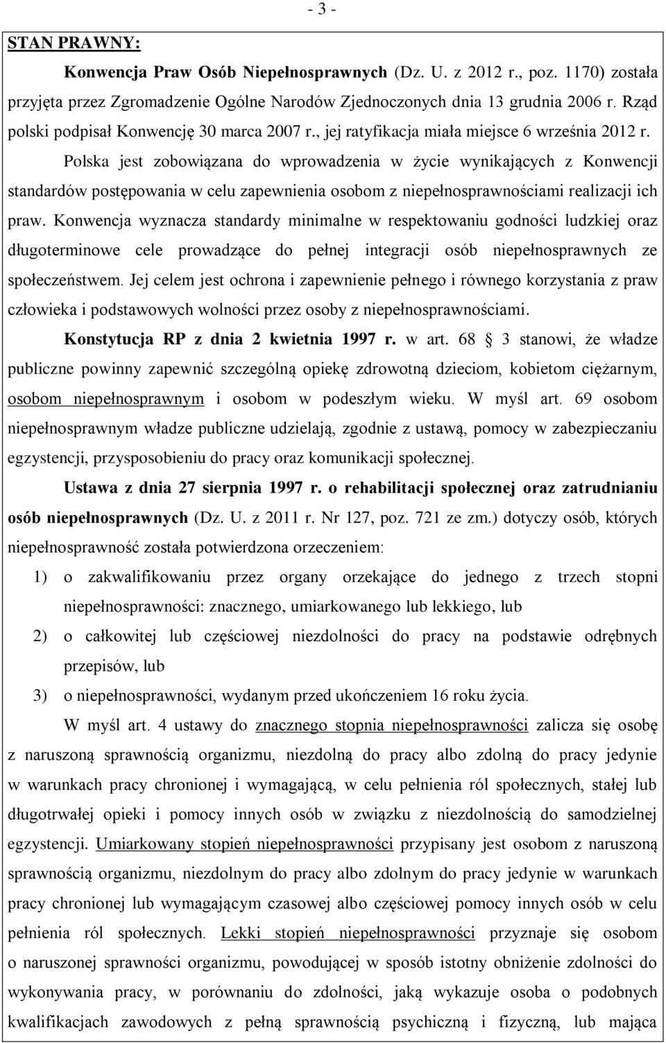 Polska jest zobowiązana do wprowadzenia w życie wynikających z Konwencji standardów postępowania w celu zapewnienia osobom z niepełnosprawnościami realizacji ich praw.