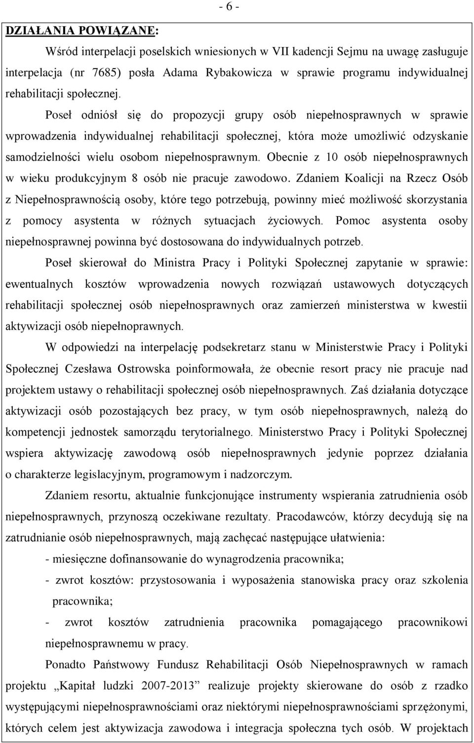 Poseł odniósł się do propozycji grupy osób niepełnosprawnych w sprawie wprowadzenia indywidualnej rehabilitacji społecznej, która może umożliwić odzyskanie samodzielności wielu osobom