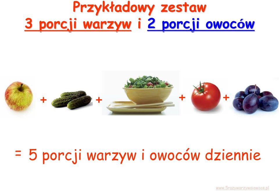 + = 5 porcji warzyw i owoców