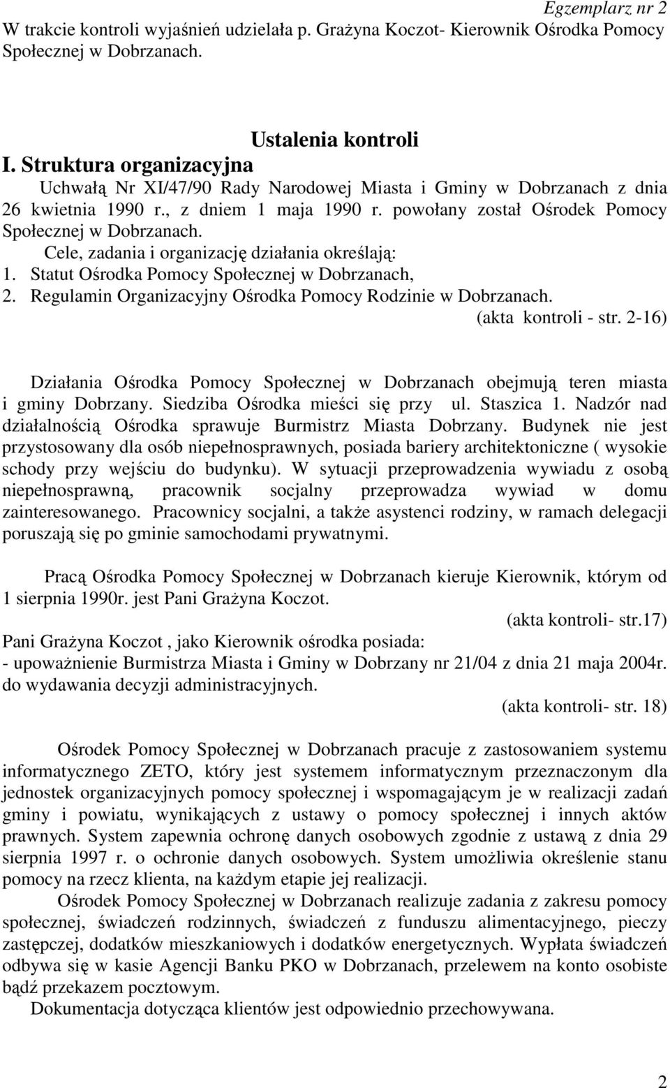 Cele, zadania i organizację działania określają: 1. Statut Ośrodka Pomocy Społecznej w Dobrzanach, 2. Regulamin Organizacyjny Ośrodka Pomocy Rodzinie w Dobrzanach. (akta kontroli - str.