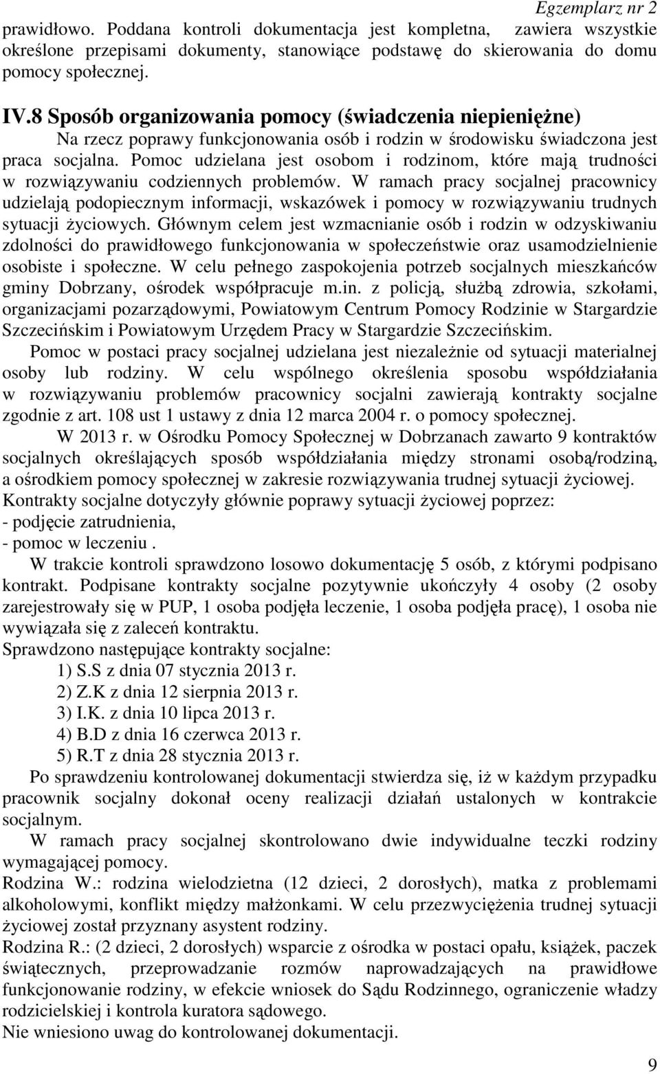 Pomoc udzielana jest osobom i rodzinom, które mają trudności w rozwiązywaniu codziennych problemów.