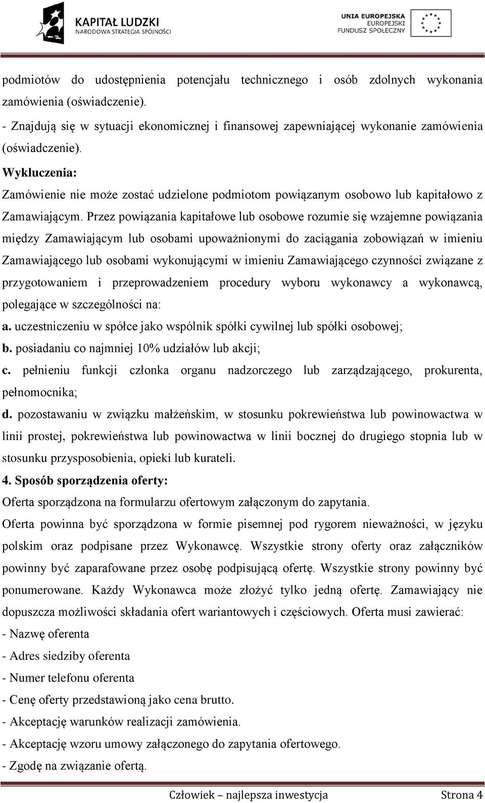 Wykluczenia: Zamówienie nie może zostać udzielone podmiotom powiązanym osobowo lub kapitałowo z Zamawiającym.